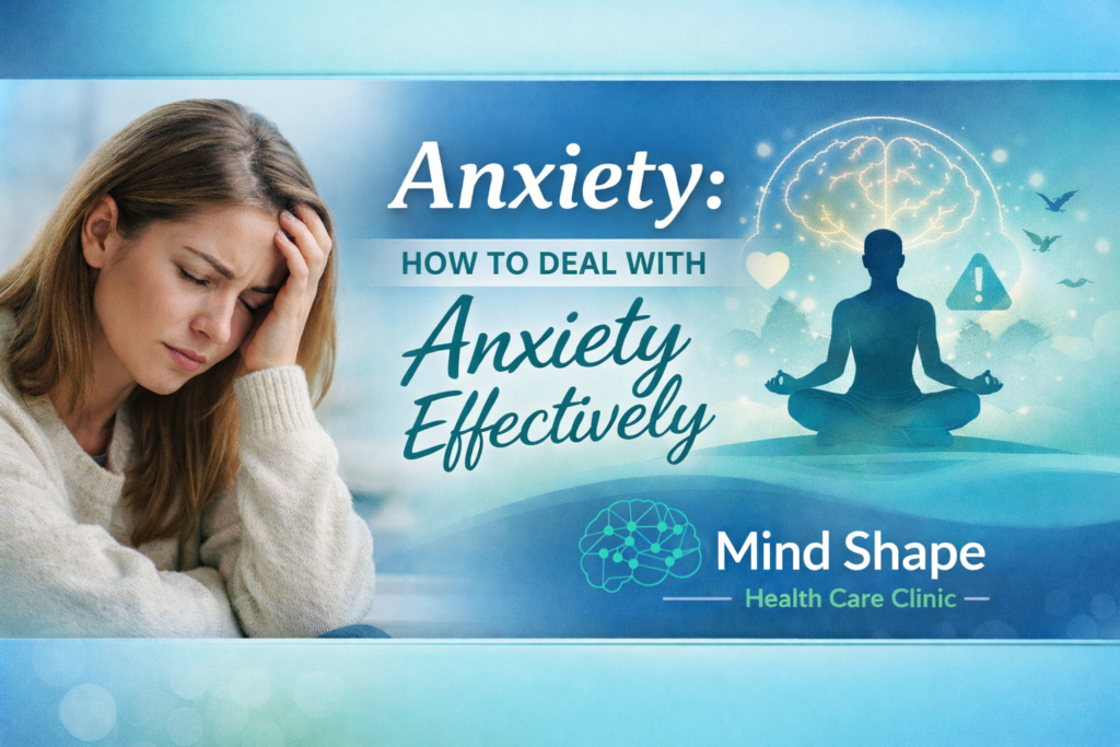 Anxiety – how to deal with anxiety effectively banner by Mind Shape Health Care Clinic