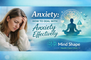 Anxiety – how to deal with anxiety effectively banner by Mind Shape Health Care Clinic
