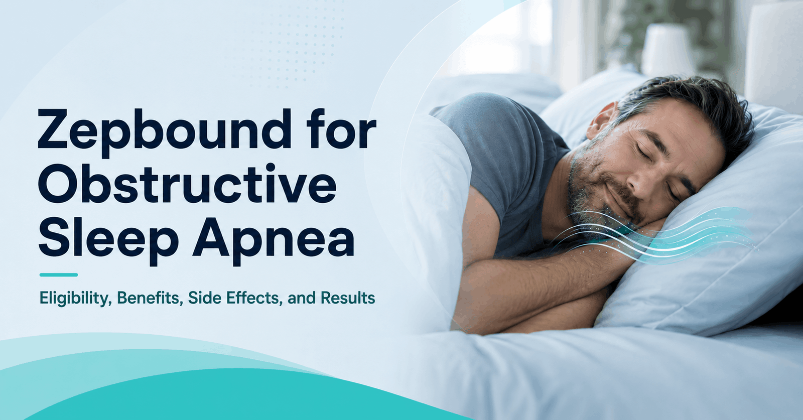 Promotional banner for Zepbound for obstructive sleep apnea; man sleeping in bed with teal wave graphics and bold title text.